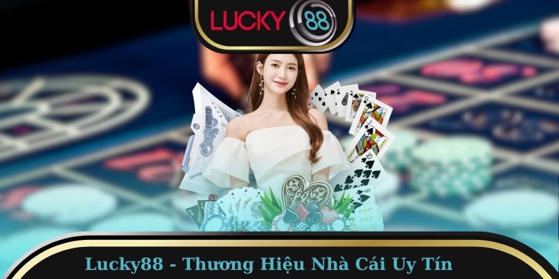 Lucky88 - Nhà cái hoạt động lâu năm